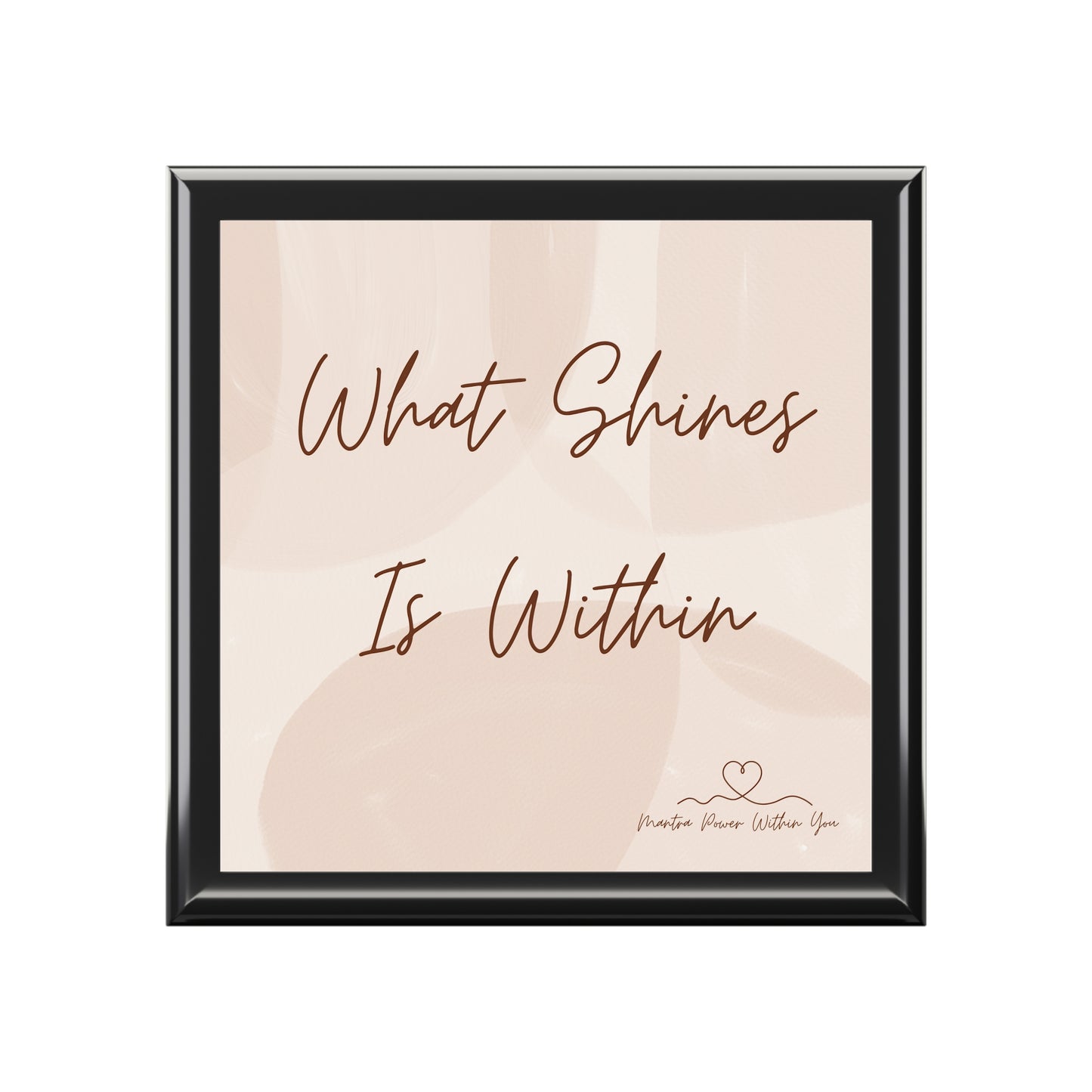 'What Shines Is Within' - Inspirational Jewelry Box - Elegant Storage for Keepsakes