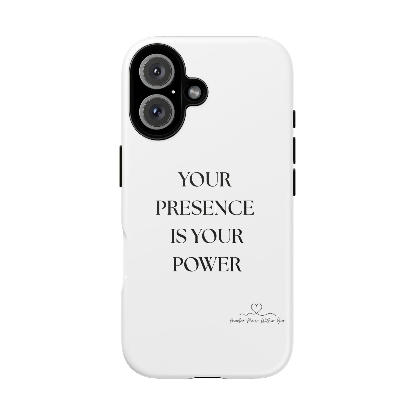 'Your Presence Is Your Power' - Empowering Phone Case